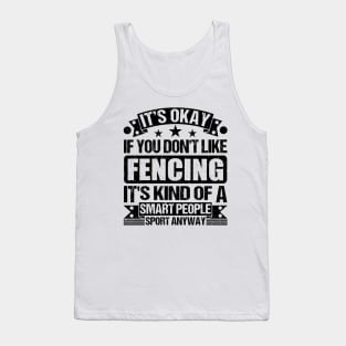 Fencing Lover It's Okay If You Don't Like Fencing It's Kind Of A Smart People Sports Anyway Tank Top